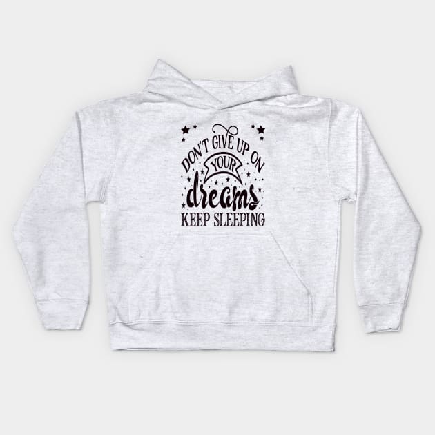 Don’t give up on Your Dreams Kids Hoodie by Mahmoud